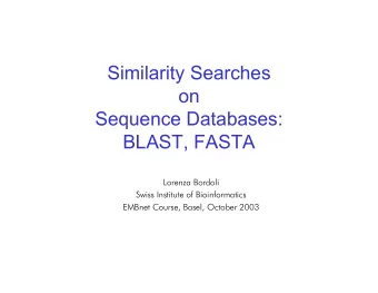 Similarity Searches  on  Sequence Databases:  BLAST, FASTA  Lorenza Bordoli  Swiss Institute of