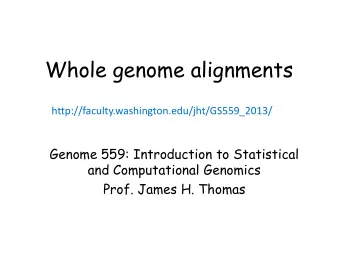 Whole genome alignments  http://faculty.washington.edu/jht/GS559_2013/  Genome 559: Introduction to