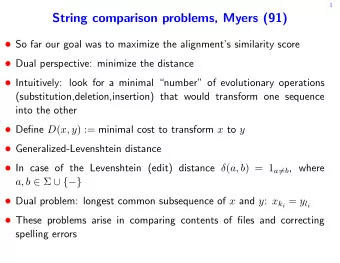 String comparison problems, Myers (91)  So far our goal was to maximize the alignments