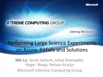 Performing Large Science Experiments  on Azure: Pitfalls and Solutions  Wei Lu, Jared Jackson,