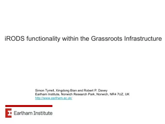 iRODS functionality within the Grassroots Infrastructure  Simon Tyrrell, Xingdong Bian and Robert