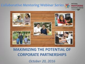 MAXIMIZING THE POTENTIAL OF  CORPORATE PARTNERSHIPS  October 20, 2016  2016 Collaborative Mentoring