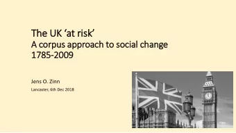 The UK at risk  A corp  rpus approach to socia  ial change  1785-2009  Jens O. Zinn