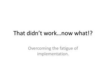 That didnt worknow what!?  Overcoming the fatigue of  implementation.  Intro and