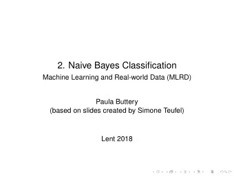 2. Naive Bayes Classification  Machine Learning and Real-world Data (MLRD)  Paula Buttery  (based