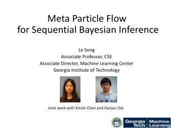 for Sequential Bayesian Inference  Le Song  Associate Professor, CSE  Associate Director, Machine