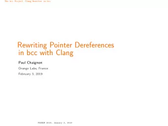 Rewriting Pointer Dereferences  in bcc with Clang  Paul Chaignon  Orange Labs, France  February 3,