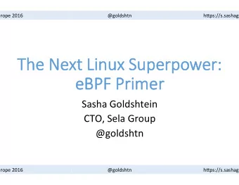 Th  The Ne  e Next L  Linux S  x Super  erpower  er:  eBPF  eBPF Prime mer  Sasha Goldshtein  CTO,