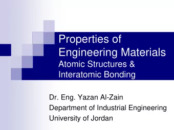 Properties of  Engineering Materials  Atomic Structures &amp;  Interatomic Bonding  Dr. Eng. Yazan
