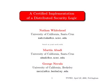 A Certified Implementation  of a Distributed Security Logic  Nathan Whitehead  University of
