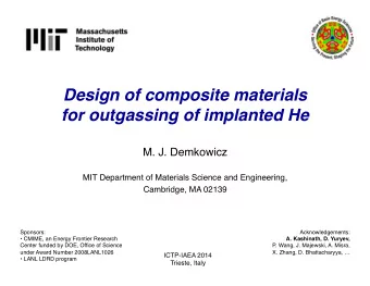 Design of composite materials  for outgassing of implanted He M. J. Demkowicz MIT Department of