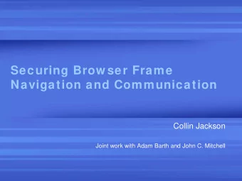 Securing Brow ser Frame  Navigation and Communication  Collin Jackson  Joint work with Adam Barth
