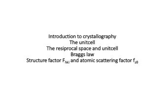 The resip  iprocal space and unit  itcell  Bragg  ggs la  law Structure factor F hkl and  and