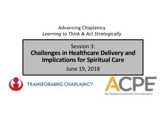 Challenges in Healthcare Delivery and  Implications for Spiritual Care  June 19, 2018  Host