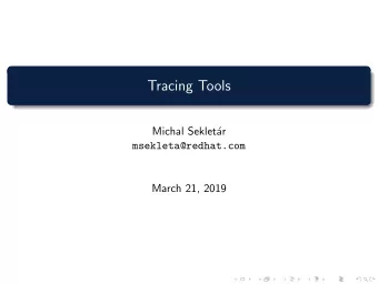 Tracing Tools  Michal Seklet  ar  msekleta@redhat.com  March 21, 2019  whoami  Senior Software