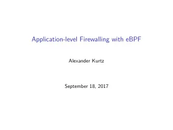 Application-level Firewalling with eBPF  Alexander Kurtz  September 18, 2017  Problem statement