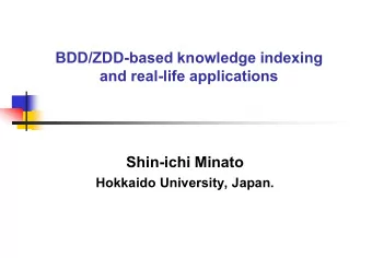 BDD/ZDD-based knowledge indexing  and real-life applications  Shin-ichi Minato  Hokkaido