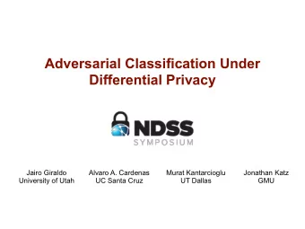 Adversarial Classification Under  Differential Privacy  Jairo Giraldo  Alvaro A. Cardenas  Murat