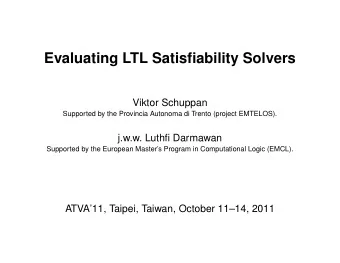 Evaluating LTL Satisfiability Solvers  Viktor Schuppan  Supported by the Provincia Autonoma di