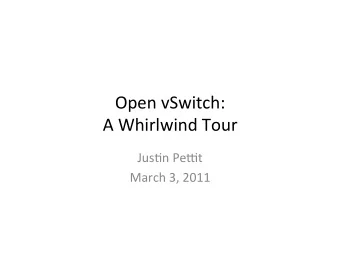 Open  vSwitch:    A  Whirlwind  Tour    Jus8n  Pe:t    March  3,  2011