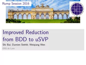 Improved Reduction  from BDD to uSVP  Shi Bai; Damien Stehl; Weiqiang Wen  ENS de Lyon Improved