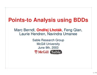 Points-to Analysis using BDDs Marc Berndl, Ond  rej Lhot ak , Feng Qian,  Laurie Hendren,