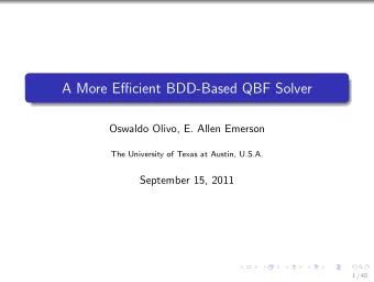 A More Efficient BDD-Based QBF Solver  Oswaldo Olivo, E. Allen Emerson  The University of Texas at