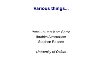 Various things...  Yves-Laurent Kom Samo  Ibrahim Almosallam  Stephen Roberts  University of Oxford