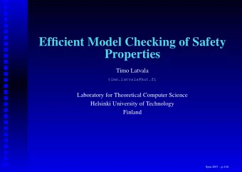 Efficient Model Checking of Safety  Properties  Timo Latvala  timo.latvala@hut.fi  Laboratory for