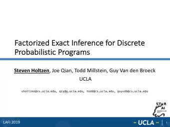 Factor  orized E  Exact I  Inference f  for  or D  Discrete  Pr  Probabilistic Pr  Programs Steven