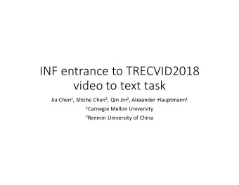 video to text task Jia Chen 1 , Shizhe Chen 2 , Qin Jin 2 , Alexander Hauptmann 1 1 Carnegie Mellon