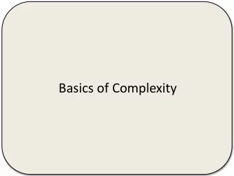 Basics of Complexity  Complexity = resources  time  space  ink  gates  energy