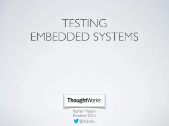 TESTING   EMBEDDED SYSTEMS  Itamar Hassin  Fosdem 2016  @itababy  SUBJECTS COVERED  Unit
