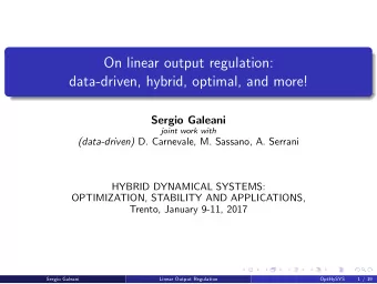 On linear output regulation:  data-driven, hybrid, optimal, and more!  Sergio Galeani  joint work