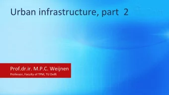 Urban  infrastructure,  part    2    Prof.dr.ir.  M.P.C.  Weijnen