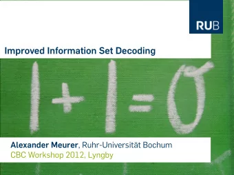 Improved Information Set Decoding Alexander Meurer , Ruhr-Universitt Bochum  CBC Workshop 2012,