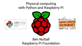 Physical computing  with Python and Raspberry Pi  Ben Nuttall  Raspberry Pi Foundation  Ben Nuttall