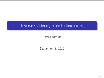 Inverse scattering in multidimensions  Roman Novikov  September 1, 2016  1 / 1  We give a short