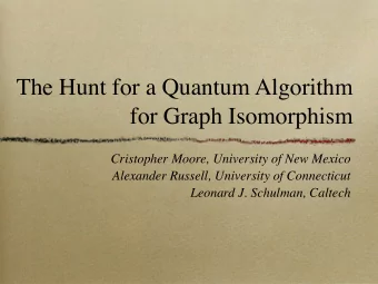 The Hunt for a Quantum Algorithm  for Graph Isomorphism  Cristopher Moore, University of New Mexico