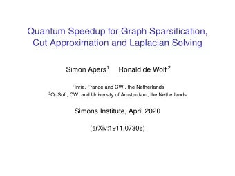 Quantum Speedup for Graph Sparsification,  Cut Approximation and Laplacian Solving Simon Apers 1