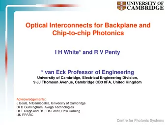 Optical Interconnects for Backplane and  Chip-to-chip Photonics  I H White* and R V Penty  * van