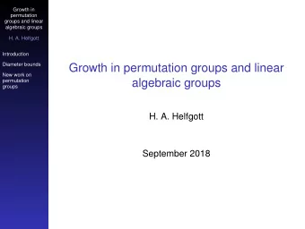 Growth in permutation groups and linear  New work on  algebraic groups  permutation  groups  H. A.