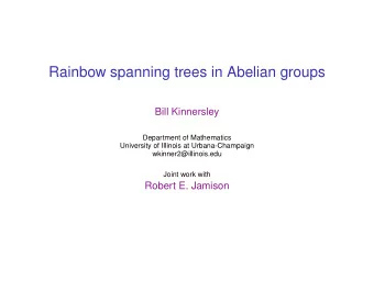 Rainbow spanning trees in Abelian groups  Bill Kinnersley  Department of Mathematics  University of