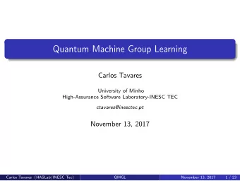 Quantum Machine Group Learning  Carlos Tavares  University of Minho  High-Assurance Software