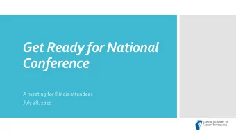 Get Ready for National  Conference  A meeting for Illinois attendees  July 28, 2020  Topics:  Meet