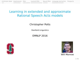 Learning in extended and approximate  Rational Speech Acts models  Christopher Potts  Stanford