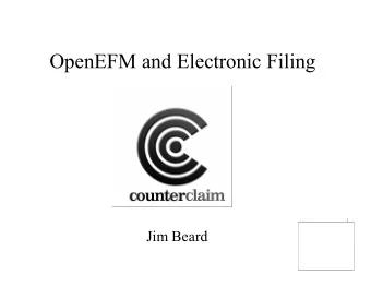 OpenEFM and Electronic Filing  Jim Beard  Overview  What did we do?  Why did we do it?