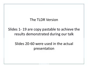 The TLDR Version  Slides 1- 19 are copy pastable to achieve the  results demonstrated during our
