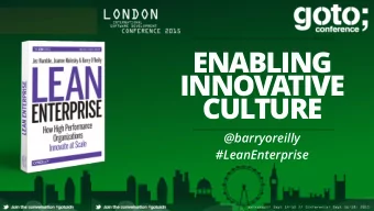 ENABLING  INNOVATIVE  CULTURE  @barryoreilly  #LeanEnterprise  LEAN precisely specify value by