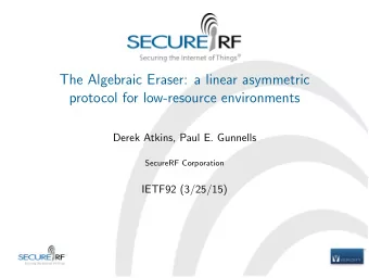 The Algebraic Eraser: a linear asymmetric  protocol for low-resource environments  Derek Atkins,
